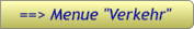 ==> Menue "Verkehr" ==> Menue "Verkehr"