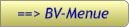 ==> BV-Menue ==> BV-Menue