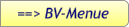 ==> BV-Menue