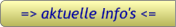 => aktuelle Info's <= => aktuelle Info's <=