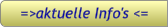 =>aktuelle Info's <= =>aktuelle Info's <=