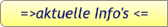 =>aktuelle Info's <=