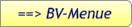 ==> BV-Menue