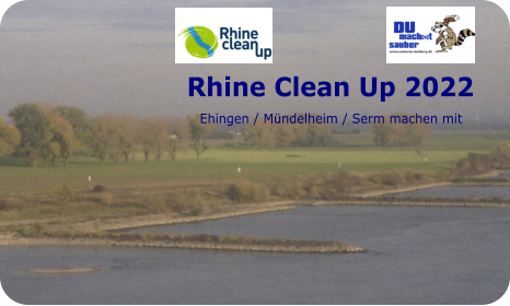 Rhine Clean Up 2022     Ehingen / Mündelheim / Serm machen mit