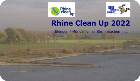 Rhine Clean Up 2022     Ehingen / Mündelheim / Serm machen mit