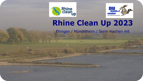 Rhine Clean Up 2023     Ehingen / Mündelheim / Serm machen mit