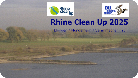 Rhine Clean Up 2025     Ehingen / Mündelheim / Serm machen mit