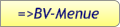 =>BV-Menue
